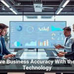 Improve Business Accuracy With the Right Technology
